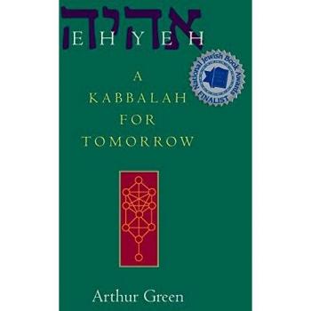 Green, Arthur: Ehyeh: A Kabbalah for Tomorrow