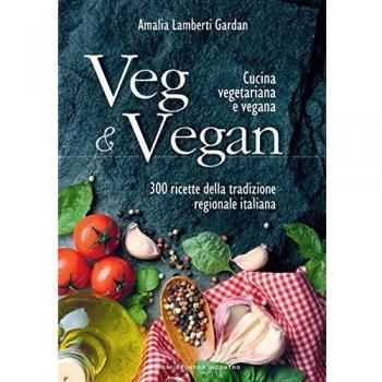 Veg & Vegan. Cucina vegetariana e vegana. 300 ricette della tradizione regionale italiana. Ediz. illustrata