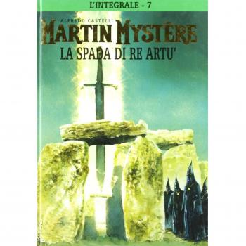 L'integrale di Martin Mystère. La spada di re Artù