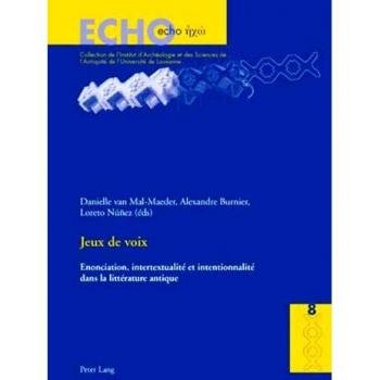 Jeux de voix: Enonciation, intertextualit et intentionnalit dans la littrature antique