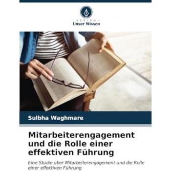 Waghmare, Sulbha: Mitarbeiterengagement und die Rolle einer effektiven Führung