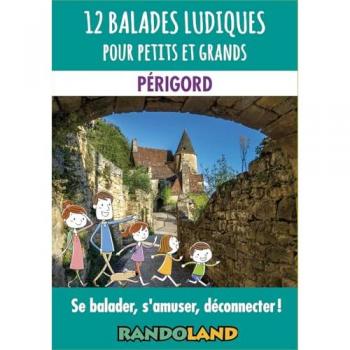 Randoland : 12 balades ludiques pour petits et grands en Périgord