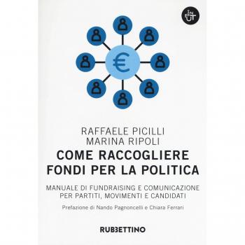 Come raccogliere fondi per la politica. Manuale di fundraising e comunicazione per partiti, movimenti e candidati