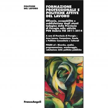 Formazione professionale e politiche attive del lavoro. Efficacia, occupabilità e soddisfazione degli utenti Indagine della Prov. di Perugia sulle attività 2011-2014