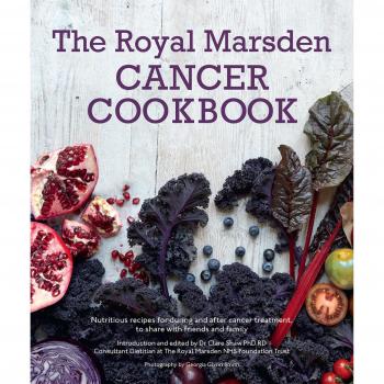The Royal Marsden Cancer Cookbook: Nutritious recipes... by Dr Clare Shaw PhD RD