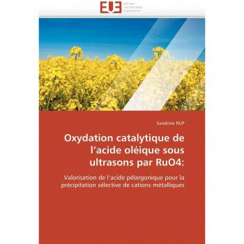 Oxydation catalytique de l'acide oléique sous ultrasons par RuO4:: Valorisation de l'acide pélargonique pour la précipitation sélective de cations métalliques