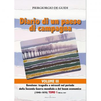 Diario di un paese di campagna. Bovolone. Tragedie e miracoli nel periodo della seconda guerra mondiale e del boom economico. (1940-1970)-Fino al 1947 (Vol. 3/1)