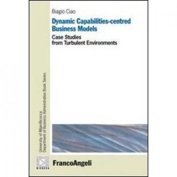 Dynamic capabilities-centred business models. Case studies from turbulent environments