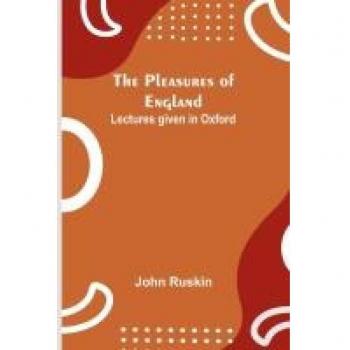 The Pleasures of England; Lectures given in Oxford