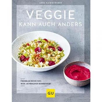 Veggie kann auch anders: Überraschend neu, weil aufregend kombiniert