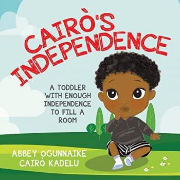 Ogunnaike, Abbey: Cairò's Independence: A Toddler With Enough Independence to Fill a Room
