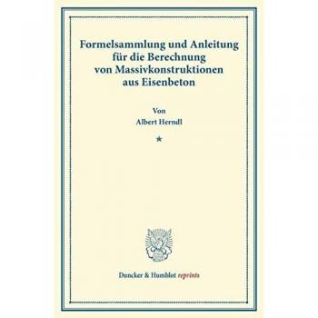 Formelsammlung und Anleitung für die Berechnung von Massivkonstruktionen aus Eisenbeton.