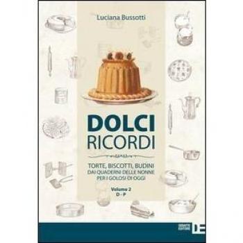 Dolci ricordi. Torte, biscotti, budini dai quaderni delle nonne per i golosi di oggi. D-P (Vol. 2)