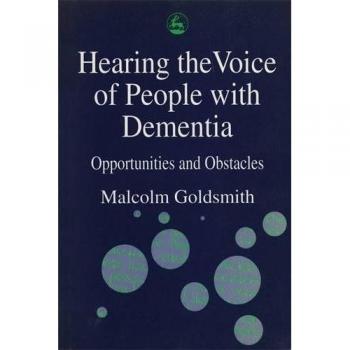 Hearing the Voice of People with Dementia: Opportunities and Obstacles