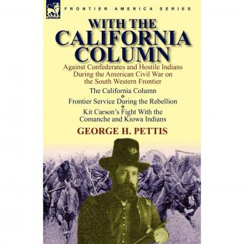 With the California Column: Against Confederates and Hostile Indians During the American Civil War