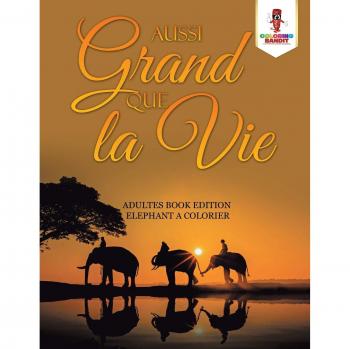 Aussi Grand Que la Vie : Adultes Book Edition Elephant a Colorier