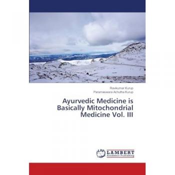Ayurvedic Medicine is Basically Mitochondrial Medicine Vol. III
