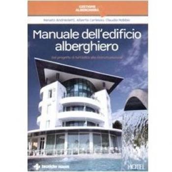 Manuale dell'edificio alberghiero. Dal progetto di fattibilità alla ristrutturazione