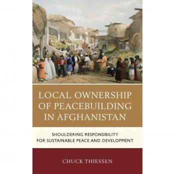 Local Ownership of Peacebuilding in Afghanistan: Shouldering Responsibility for Sustainable Peace and Development