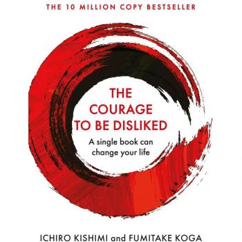 The Courage To Be Disliked