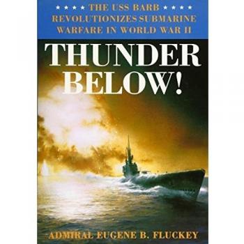 Thunder Below! : The USS *Barb* Revolutionizes Submarine Warfare