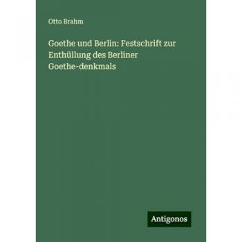 Goethe und Berlin: Festschrift zur Enthüllung des Berliner Goethe-denkmals