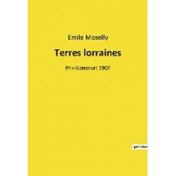 Terres lorraines: Prix Goncourt 1907