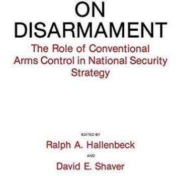 On Disarmament: The Role of Conventional Arms Control in National Security Strategy
