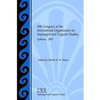 XIII Congress of the International Organization for Septuagint and Cognate Studies Ljubljana, 2007, Society of Biblical Literature