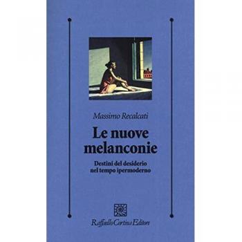 Le nuove melanconie. Destini del desiderio nel tempo ipermoderno