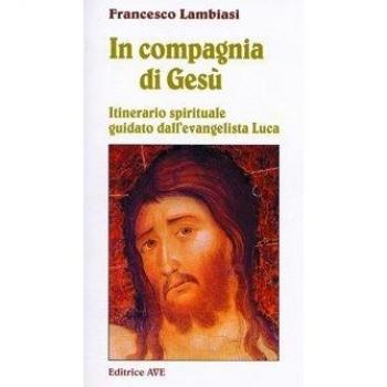 In compagnia di Gesù. Itinerario spirituale guidato dall'evangelista Luca
