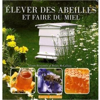 Elever des abeilles et faire du miel Alison Benjamin, Brian McCallum Terres éditions