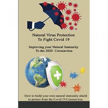 Natural Virus Protection To Fight Covid 19 * Improving your Natural Immunity To the 2020 Coronavirus: Improving your Natural Immunity To the 2020 Coronavirus
