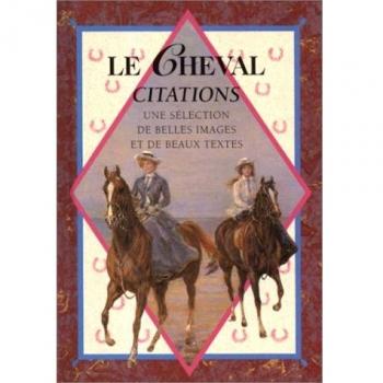 Le cheval. Citations, une sélection de belles images et de beaux textes (Plus Bell Citat)