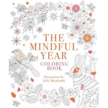 The Mindful Year Coloring Book : 45 Designs and Quotes to Color Yourself Calm Through the Seasons