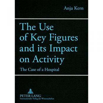 The Use of Key Figures and its Impact on Activity: The Case of a Hospital