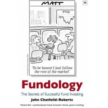 John Chatfeild-Roberts Fundology: The Secrets Of Successful Fund Investing