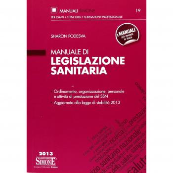 Manuale di legislazione sanitaria. Ordinamento, organizzazione, personale e attività di prestazione del SSN. Aggiornato alla legge di stabilità 2013