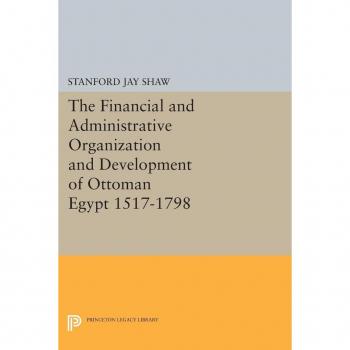 The Financial and Administrative Organization and Development of Ottoman Egypt