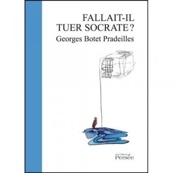 Fallait-Il Tuer Socrate?
