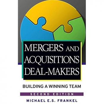 Mergers and Acquisitions Deal-Makers: Building a Winning Team