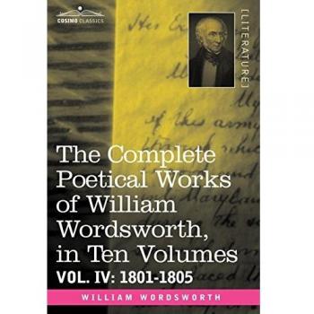 The Complete Poetical Works of William Wordsworth, in Ten Volumes