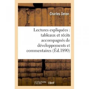 Lectures expliquées : tableaux et récits accompagnés de développements et commentaires