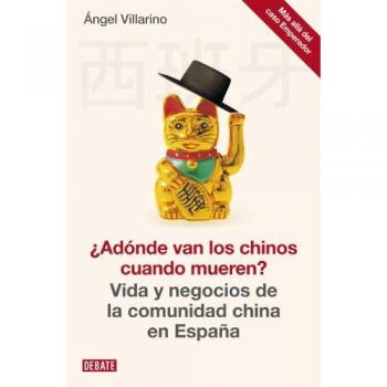 ¿Adónde van los chinos cuando mueren?: Vida y negocios de la comunidad china en España