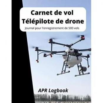 Carnet de vol Télépilote de drone: Journal pour l'enregistrement de 500 vols
