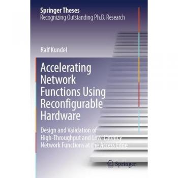 Accelerating Network Functions Using Reconfigurable Hardware: Design and Validation of High Throughput and Low Latency Network Functions at the Access Edge (Springer Theses)