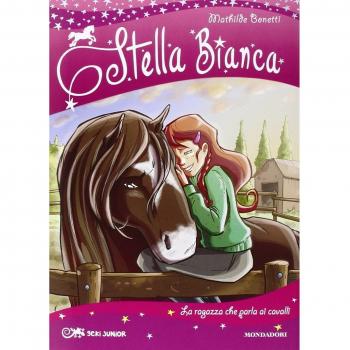 La ragazza che parla ai cavalli. Stella Bianca (Vol. 2)