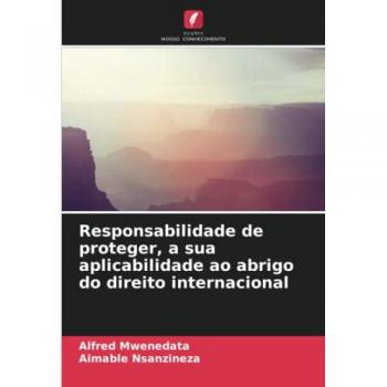 Responsabilidade de proteger, a sua aplicabilidade ao abrigo do direito internacional
