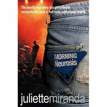Morning Neurosis: The Mostly True Story of a Girl Trying to Reconcile Her Rock N' Roll Roots with a New Reality