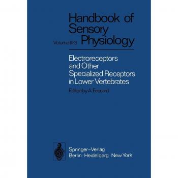 Electroreceptors and Other Specialized Receptors in Lower Vertrebrates (Handbook of Sensory Physiology, 3 / 3)